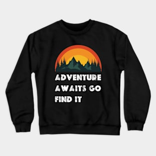 adventure awaits go find it Crewneck Sweatshirt